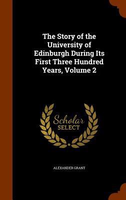 The Story of the University of Edinburgh During... 1346210926 Book Cover