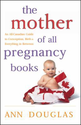 The Mother of All Pregnancy Books: An All-Canad... 0771577206 Book Cover