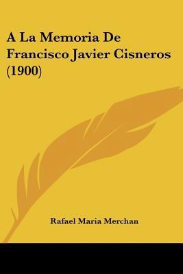 A La Memoria De Francisco Javier Cisneros (1900) [French] 1120454530 Book Cover