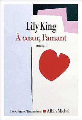 A coeur, l'amant: Sélection Prix Fémina étranger [French] 2226509607 Book Cover