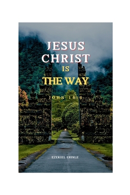 Jesus Christ Is the Way B0CWF9D9MD Book Cover