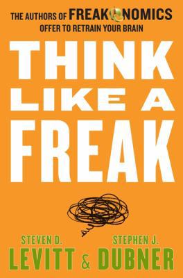 Think Like a Freak: The Authors of Freakonomics... 006227919X Book Cover