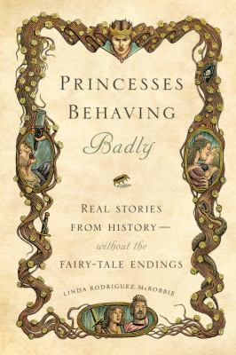 Princesses Behaving Badly: Real Stories from Hi... 1594746443 Book Cover