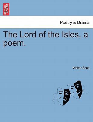 The Lord of the Isles, a Poem. 124109215X Book Cover