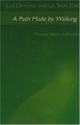 A Path Made by Walking: Process Work in Practice 188707872X Book Cover