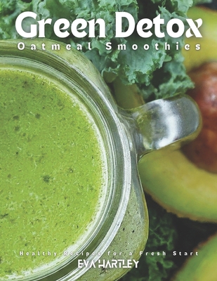 Green Detox Oatmeal Smoothies: Healthy Recipes ... B0DJJV8Q1D Book Cover