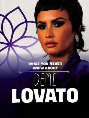 What You Never Knew About Demi Lovato (Behind t... 1398244163 Book Cover