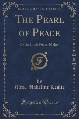 The Pearl of Peace: Or the Little Peace-Maker (... 1334171122 Book Cover