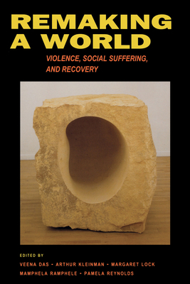 Remaking a World: Violence, Social Suffering, a... 0520223306 Book Cover