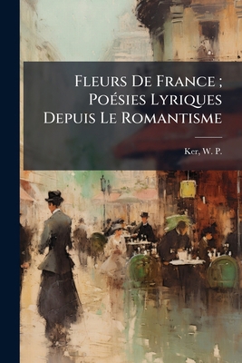 Fleurs De France; Poésies Lyriques Depuis Le Ro... [French] 1247000516 Book Cover