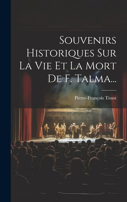 Souvenirs Historiques Sur La Vie Et La Mort De ... [French] 1020160896 Book Cover