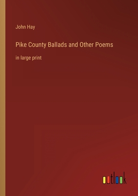 Pike County Ballads and Other Poems: in large p... 3368348825 Book Cover