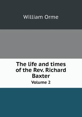 The life and times of the Rev. Richard Baxter V... 5518764545 Book Cover