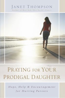 Praying for Your Prodigal Daughter: Hope, Help ... 1416551867 Book Cover