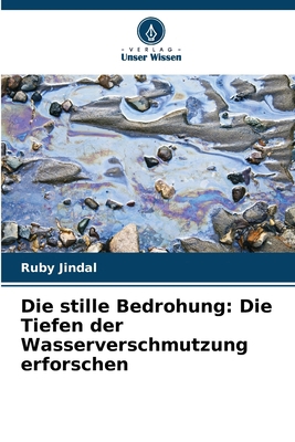 Die stille Bedrohung: Die Tiefen der Wasservers... [German] 6207335686 Book Cover