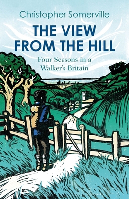 The View from the Hill: Four Seasons in a Walke... 1914982037 Book Cover