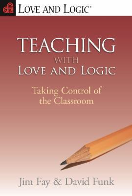 Teaching With Love and Logic: Taking Control of... 0944634486 Book Cover