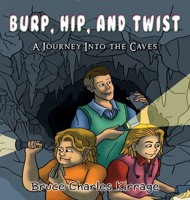 Burp, Hip, and Twist: A Journey Into the Caves 1951461266 Book Cover