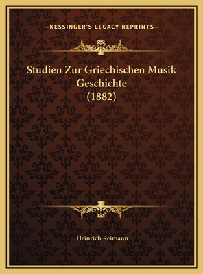 Studien Zur Griechischen Musik Geschichte (1882) [German] 1169663249 Book Cover