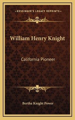 William Henry Knight: California Pioneer 1164498592 Book Cover