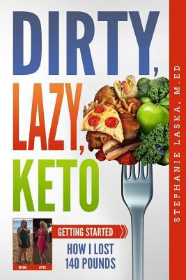 Dirty, Lazy, Keto: Getting Started: How I Lost ... 1720029628 Book Cover
