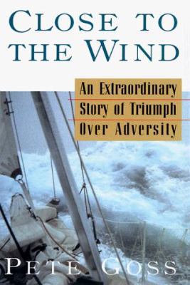 Close to the Wind: An Extraordinary Story of Tr... 0786706074 Book Cover