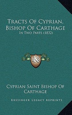 Tracts Of Cyprian, Bishop Of Carthage: In Two P... 1167201523 Book Cover