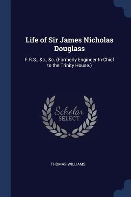 Life of Sir James Nicholas Douglass: F.R.S., &c... 1376481618 Book Cover