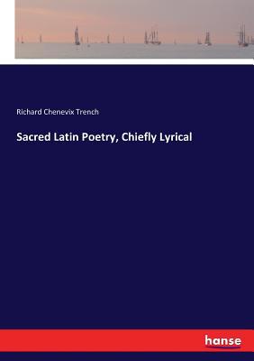 Sacred Latin Poetry, Chiefly Lyrical 3744792307 Book Cover