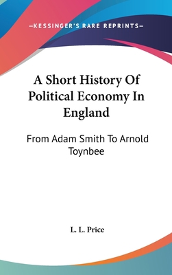 A Short History Of Political Economy In England... 0548107610 Book Cover