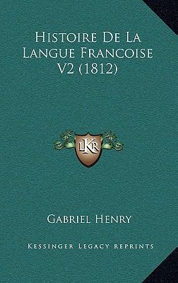 Histoire De La Langue Francoise V2 (1812) [French] 1167651200 Book Cover