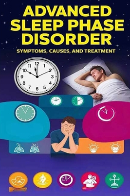 Advanced Sleep Phase Disorder - Symptoms, Cause... B0DBV2NLW6 Book Cover