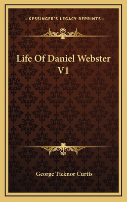 Life of Daniel Webster V1 1163430854 Book Cover