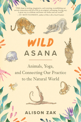 Wild Asana: Animals, Yoga, and Connecting Our P... 162317807X Book Cover