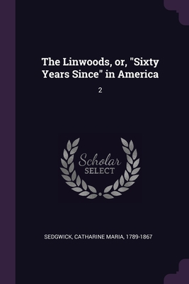 The Linwoods, or, "Sixty Years Since" in Americ... 1378667212 Book Cover