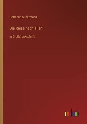 Die Reise nach Tilsit: in Großdruckschrift [German] 3368294628 Book Cover