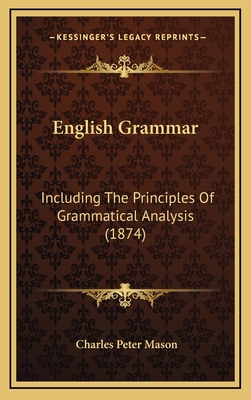 English Grammar: Including the Principles of Gr... 1164750224 Book Cover