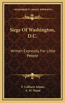 Siege of Washington, D.C.: Written Expressly fo... 1163834424 Book Cover