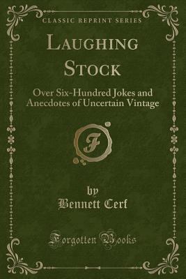 Laughing Stock: Over Six-Hundred Jokes and Anec... 0243286694 Book Cover