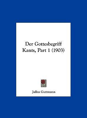 Der Gottesbegriff Kants, Part 1 (1903) [German] 116230118X Book Cover