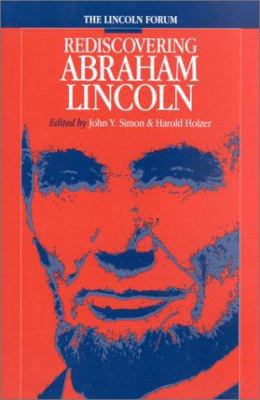 Lincoln Forum: Rediscovering Abraham Lincoln 0823222152 Book Cover