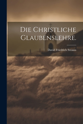 Die christliche Glaubenslehre. [German] 1021872717 Book Cover