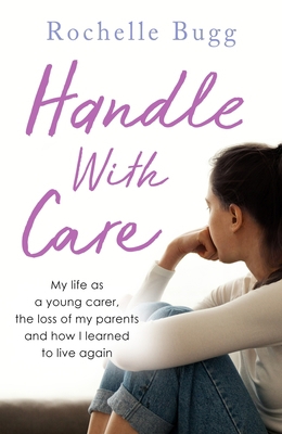 Handle with Care: My Life as a Young Carer, the... 1789460352 Book Cover