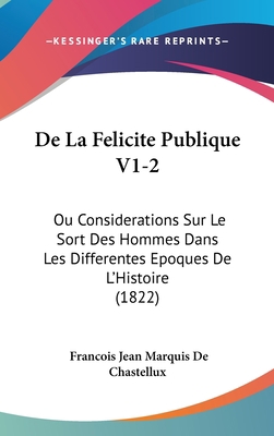 De La Felicite Publique V1-2: Ou Considerations... [French] 1120608678 Book Cover