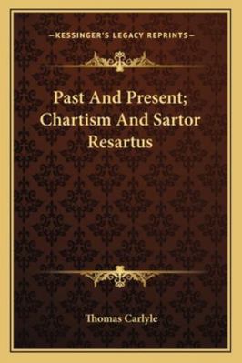 Past And Present; Chartism And Sartor Resartus 1162928190 Book Cover