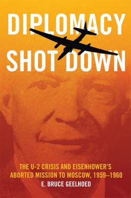 Diplomacy Shot Down: The U-2 Crisis and Eisenho... 0806164859 Book Cover