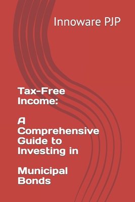 Tax-Free Income: A Comprehensive Guide to Inves... B0C7L3PDKZ Book Cover
