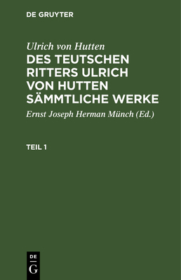 Ulrich Von Hutten: Des Teutschen Ritters Ulrich... [German] 3111219615 Book Cover