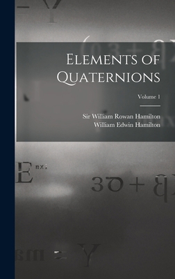 Elements of Quaternions; Volume 1 1018728805 Book Cover
