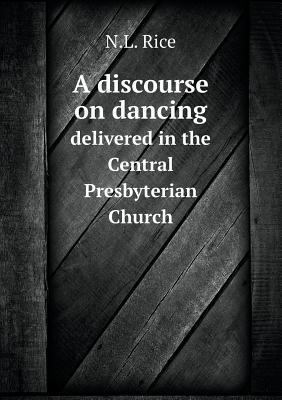 A discourse on dancing delivered in the Central... 5518776551 Book Cover